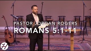Six Reasons the Righteous Should Rejoice  Romans 5:111 (11.11.18)  Dr. Jordan N. Rogers