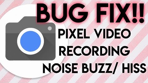 Pixel BUG FIX camera hiss/buzz noise when video recording