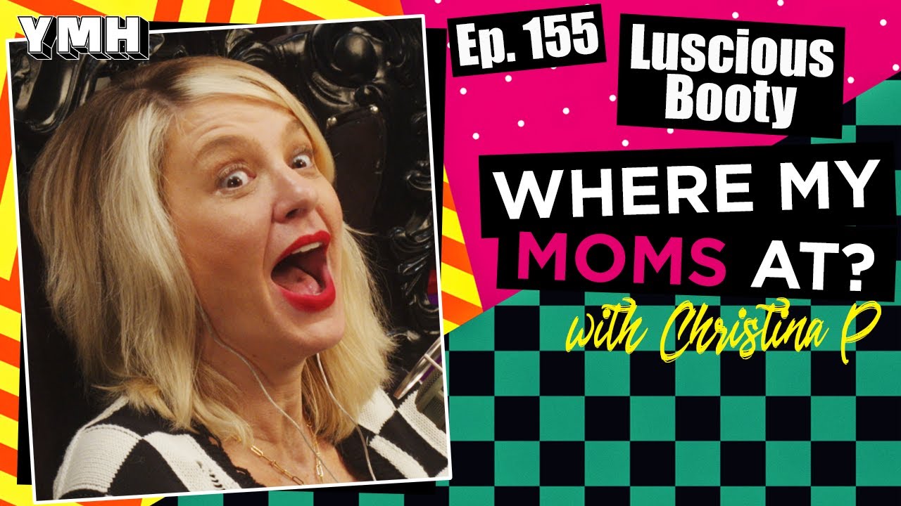 Ep. 155 Luscious Booty | Where My Moms At? - YouTube