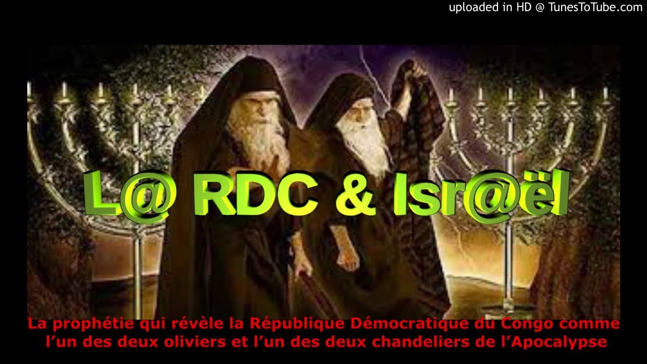 RÉVELATION DE LA R.D. CONGO COMME L’UN DES 2 OLIVIERS ET L’UN DES 2 CHANDELIERS DE L’APOCALYPSE