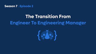 The Transition From Engineer To Engineering Manager