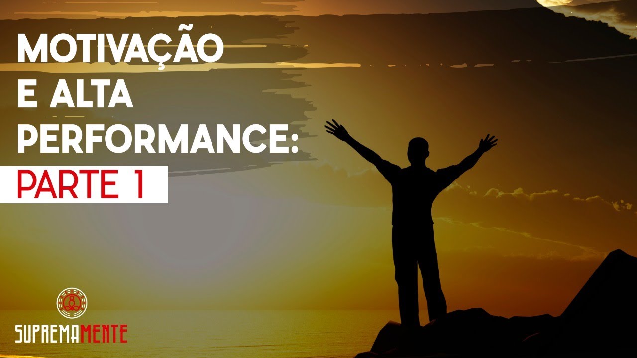 Motivação e Alta Performance - Parte 1 - YouTube