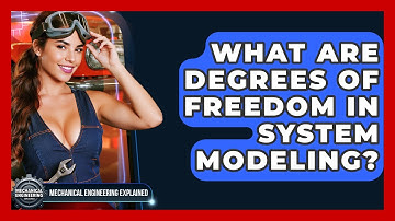 What Are Degrees Of Freedom In System Modeling? - Mechanical Engineering Explained