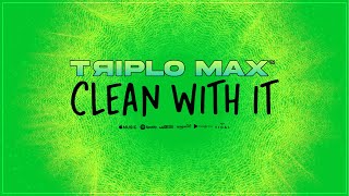 Triplo Max - Clean With It (Official Single)