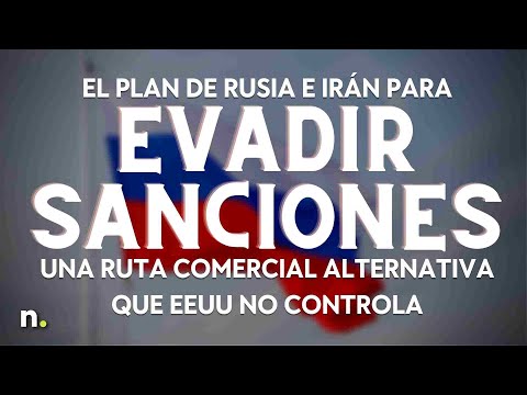 El plan de Rusia e Ir&aacute;n para evadir sanciones  una ruta comercial alternativa que EEUU no controla