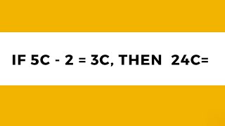 ACCUPLACER TEST PREP - IF 5C - 2 = 3C, THEN 24 C =