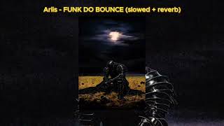 Ariis - FUNK DO BOUNCE (slowed + reverb)