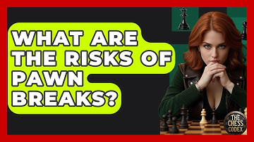 What Are The Risks Of Pawn Breaks? - The Chess Codex