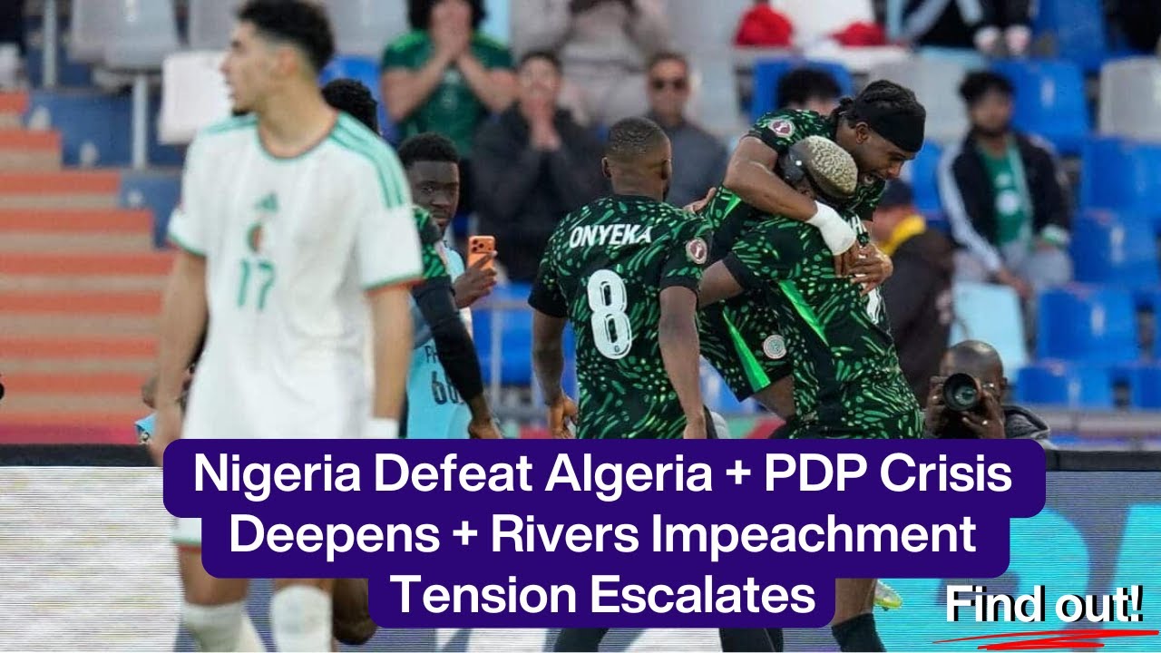 Нигерия победила Алжир + кризис в ПДП углубляется + напряженность вокруг импичмента в штате Ривер...