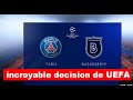 PSG vs Basaksehir: Incroyable décision de L'UEFA après l'annulation du match