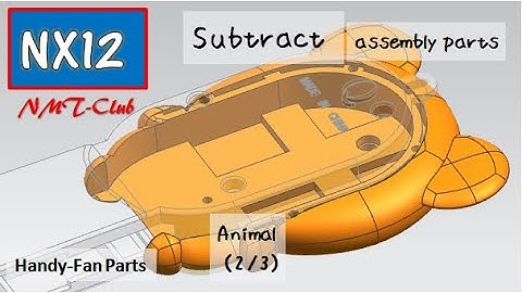 SIEMENS NX12 Subtract Assembly parts Tutorial Animal(3/3) Handy Fan (11)