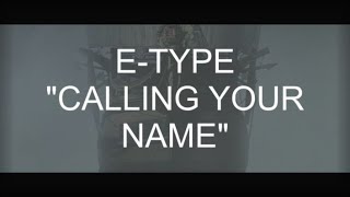 E- TYPE "CALLING YOUR NAME" V.1 E-TYPE - ЗОВУ ТЕБЯ ПО ИМЕНИ