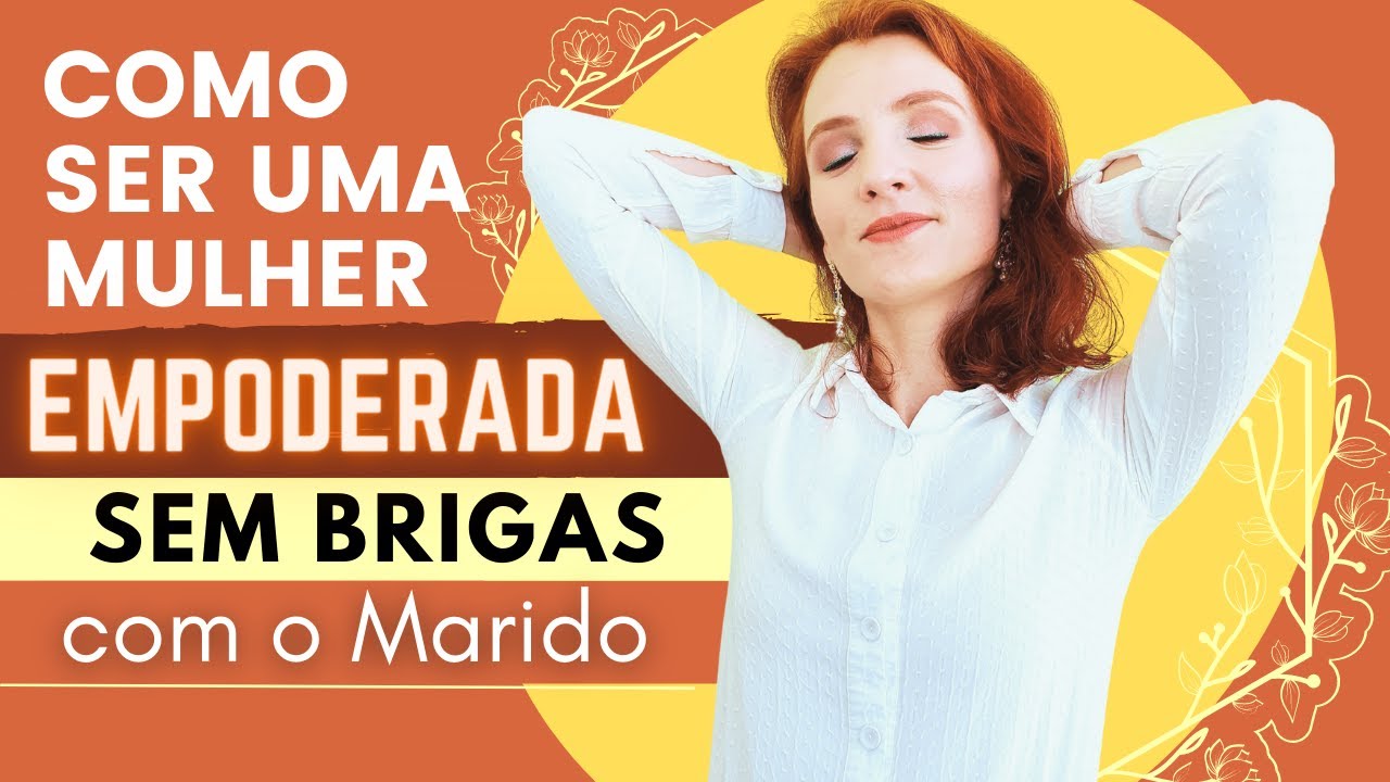 COMO SER UMA MULHER EMPODERADA SEM BRIGAS COM O MARIDO