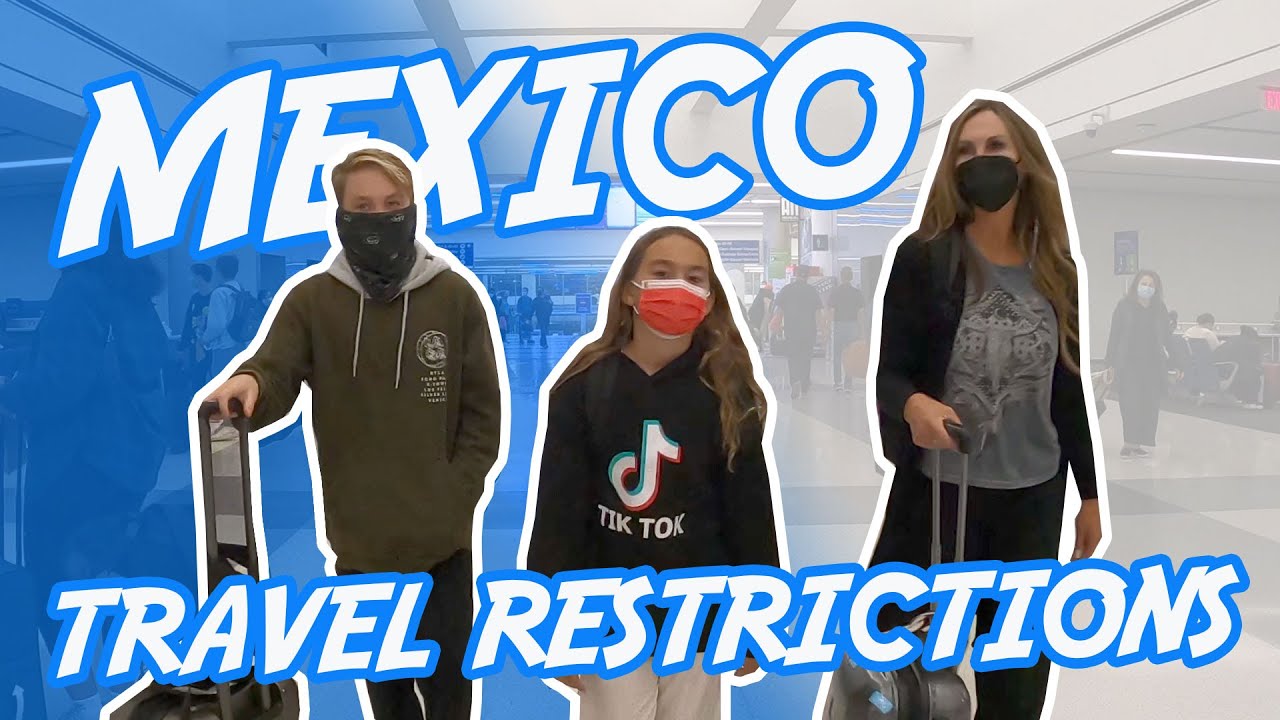 Current Mexico Travel Restrictions | Covid Travel Restrictions