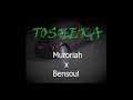 Tosheka (lyrics)-Mutoriah x Bensoul
