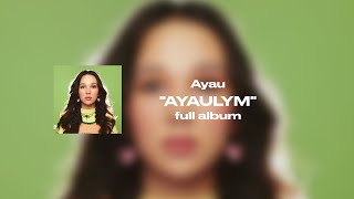 : Ayau  AYAULYM Full Album