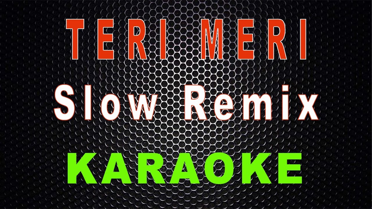 Dj Teri Meri (Karaoke) - Slow Remix KN 7000 | LMusical
