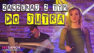 HiT SANOK - Zaczekaj z tym do jutra 2020 chords