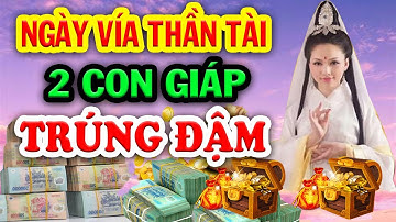 ĐÚNG NGÀY VÍA THẦN TÀI 2 Con Giáp Sẽ TRÚNG LỚN TIỀN TỶ Đổi Đời Giàu To Sau 1 Đêm