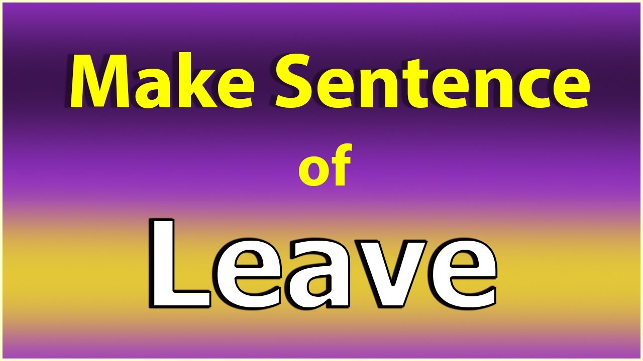 Sentences With Leave Make Sentence of Leave. Leave in a Sentence. Leave Sentence example ...