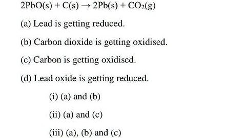 which of the statements about the reaction below are incorrect 2pbo(s)+c(s)=2pb(s)+co2(g) answer