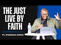 Ps shadrack zondo  the just live by faith