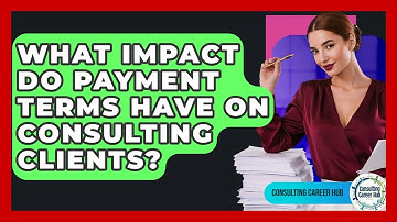 What Impact Do Payment Terms Have On Consulting Clients? - Consulting Career Hub