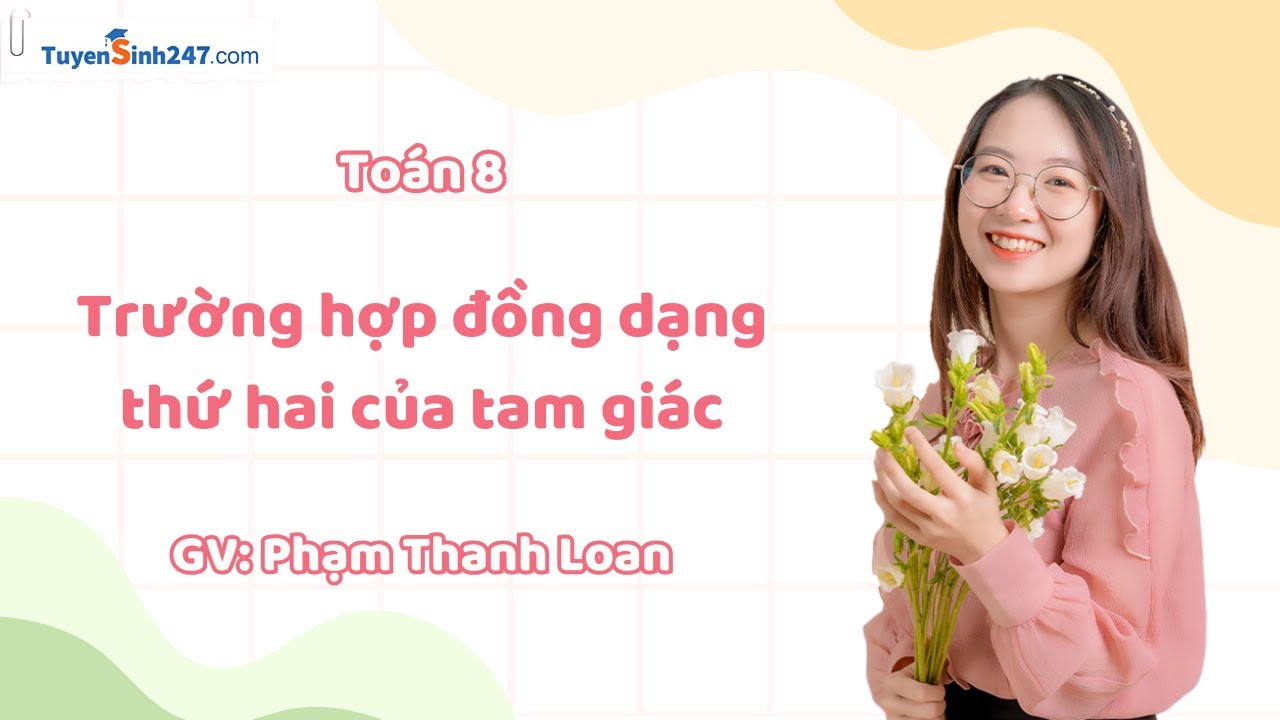 Trường hợp đồng dạng thứ hai của tam giác | Toán 8 CD | GV: Phạm Thanh Loan