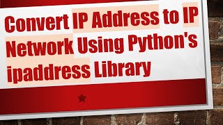 Convert IP Address to IP Network Using Python's ipaddress Library