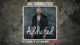 Vali Barbulescu - Addicted (Dj Dark & Dj Asher Remix)