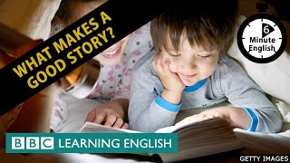 What makes a good story?  6 Minute English