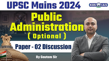 UPSC Mains 2024 || Public Administration Optional || Paper Discussion Paper 2 | by Gautam Sir