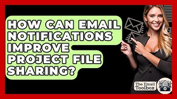 How Can Email Notifications Improve Project File Sharing? - TheEmailToolbox.com