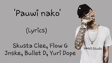 Pauwi Nako Lyrics - Skusta Clee Ft Flow G Jnske Yuri Dope OC Dawgs