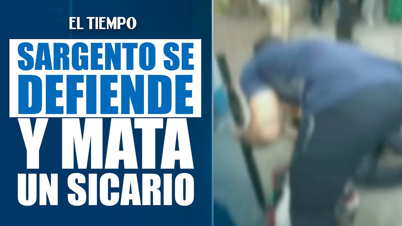 Tarde violenta en Bogotá: Sargento mató a un sicario mientras se defendía | El Tiempo