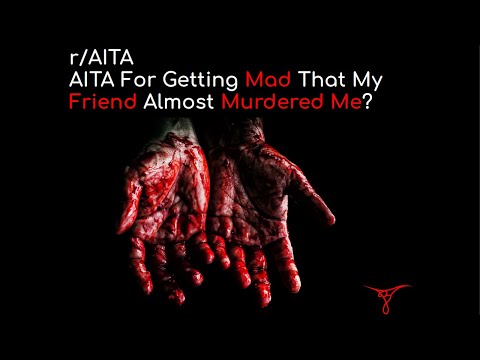 AITA For Getting Mad That My Friend Almost Murdered Me? | r/AITA | Brian's Advice 22