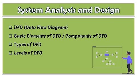 09 - System Analysis and Design | What is Data Flow Diagram (DFD) | Types of DFD, Levels of DFD