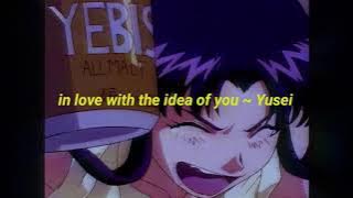 Yusei - in love with the idea of you