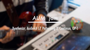 Jam #1 // AUM, Xynthesizr, L7, Continua, OP-1