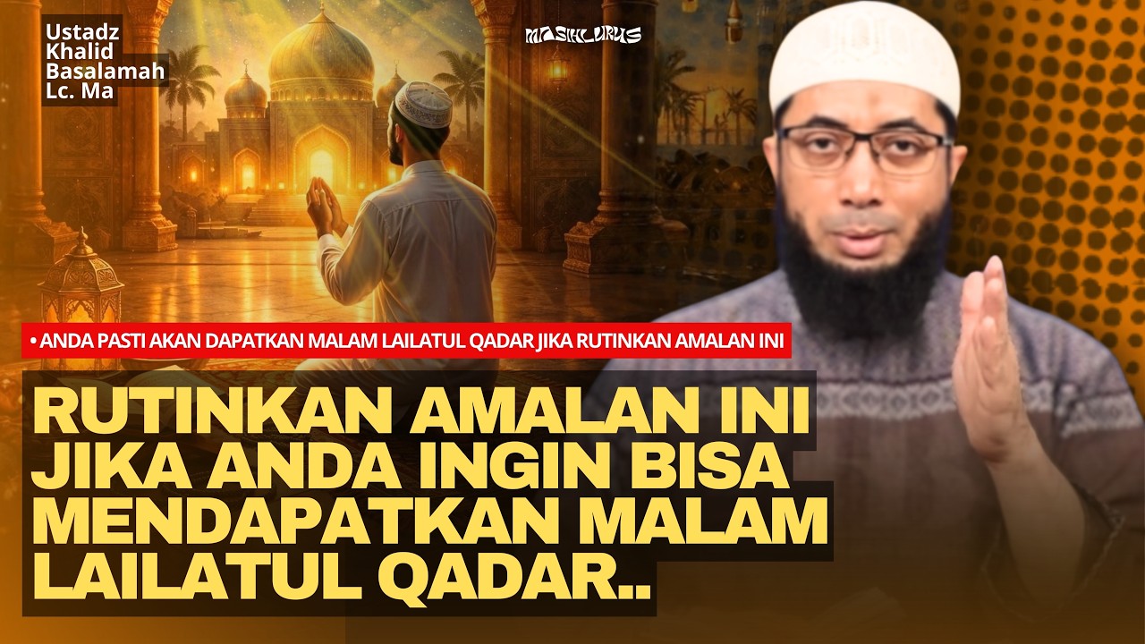 Anda Pasti Akan Dapatkan Malam Lailatul Qadar Jika Rutin Amalkan Ini! | Ustadz Khalid Basalamah