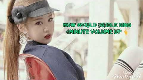 HOW WOULD (G)IDLE SING 4MINUTE VOLUME UP BY JESICAPRILA  [LINE DISTRIBUTION]