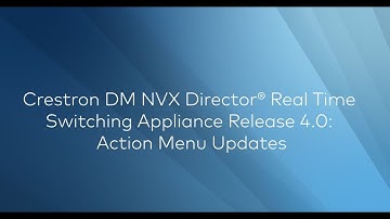 Crestron DM NVX Director® Real Time Switching Appliance Release 4.0: Action Menu Updates