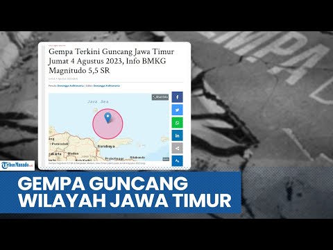 GEMPA BUMI TERKINI GUNCANG WILAYAH JAWA TIMUR INI JUMAT 4 AGUSTUS 2023