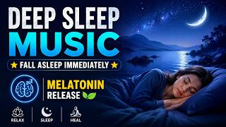 Deep Sleep Music ★ Fall Asleep Immediately ★ Melatonin Release | Healing Meditation