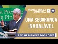 Uma segurança inabalável I Rev. Hernandes Dias Lopes I EBD | Igreja Presbiteriana de Pinheiros