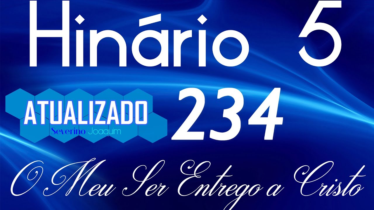 HINO 234 CCB - O Meu Ser Entrego a Cristo - HINÁRIO 5 ATUALIZADO