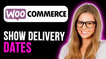 How To Show Delivery Date In Woocommerce (Full Guide)