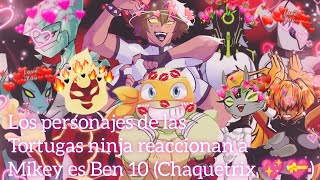 Los Personajes De Las Tortugas Ninja Reaccionan A Mikey Es Ben 10 Chaquetrix