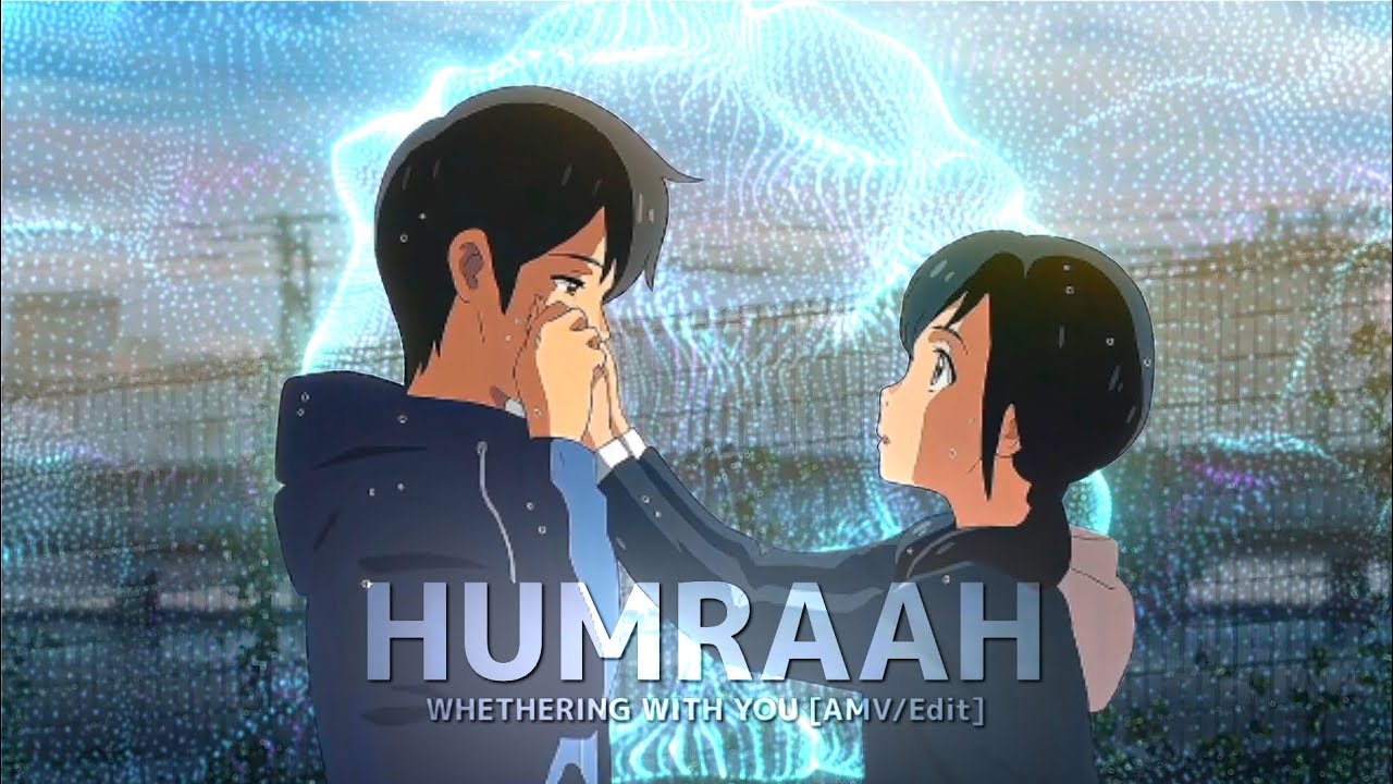 HUMRAAH - Whethering With You [AMV/Edit] Quick edit