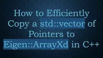 How to Efficiently Copy a std::vector of Pointers to Eigen::ArrayXd in C++